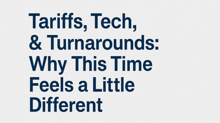 Tariffs, Tech, and Turnarounds: Why This Time Feels a Little Different