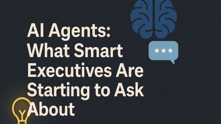 AI Agents: What Smart Executives Are Starting to Ask About