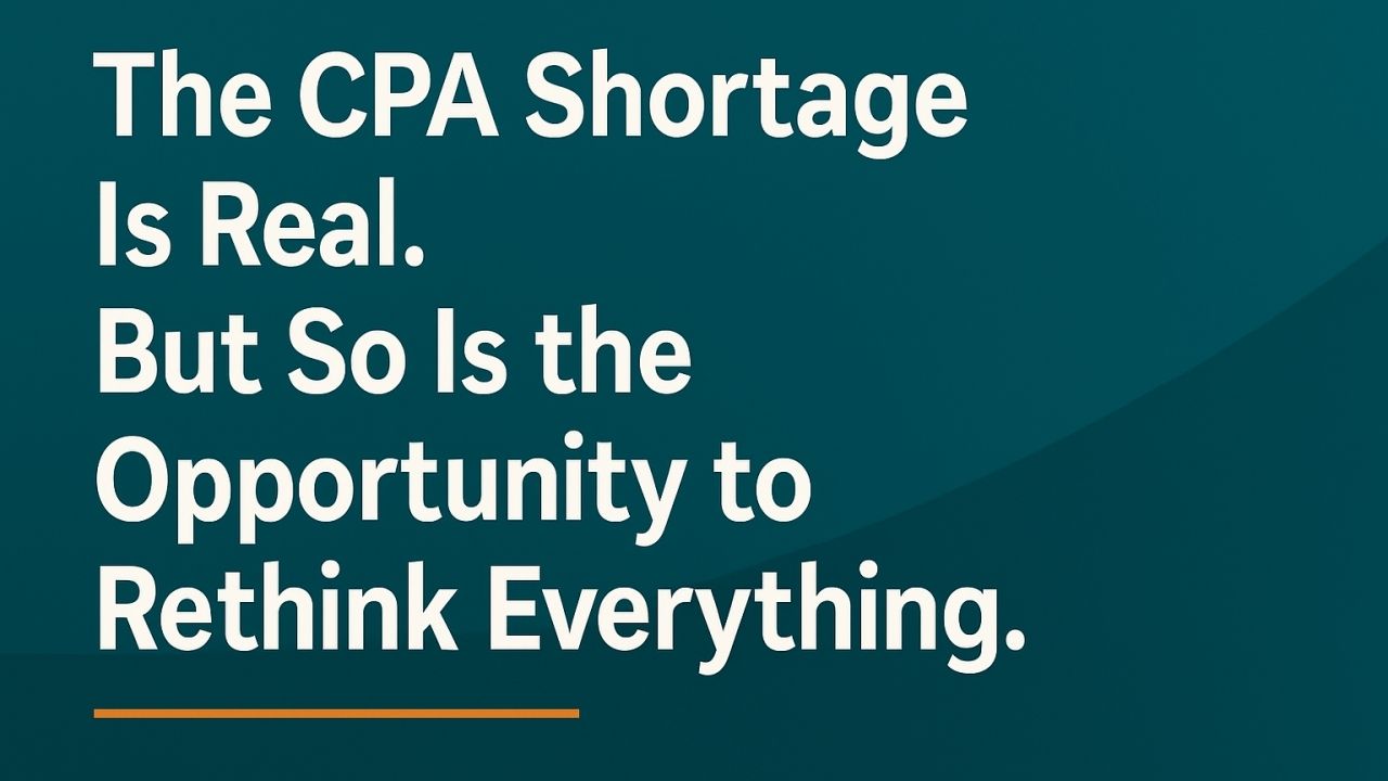 The CPA Shortage Is Real. But So Is the Opportunity to Rethink Everything.