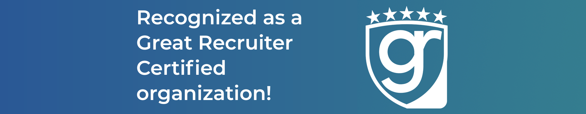 Banner that says Recognized as a Great Recruiter Certified organization.