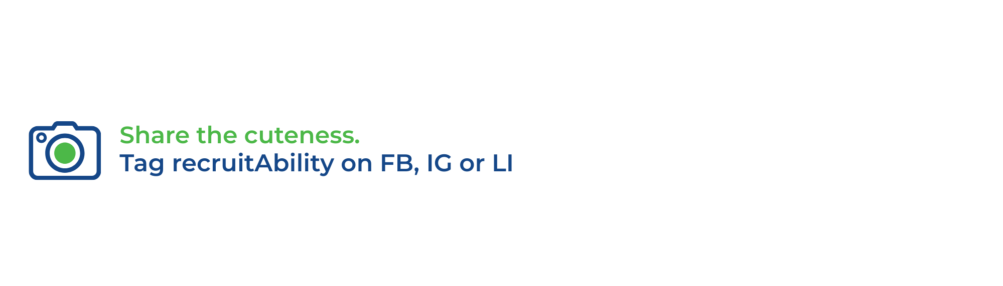 Image of a camera icon with Share the cuteness.
Tag recruitAbility on FB, IG or LI