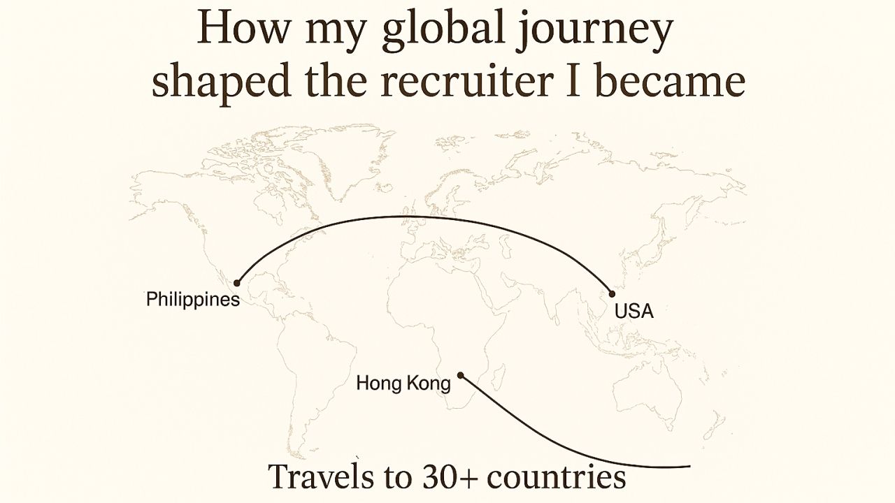 How My Global Journey Shaped the Recruiter I Became